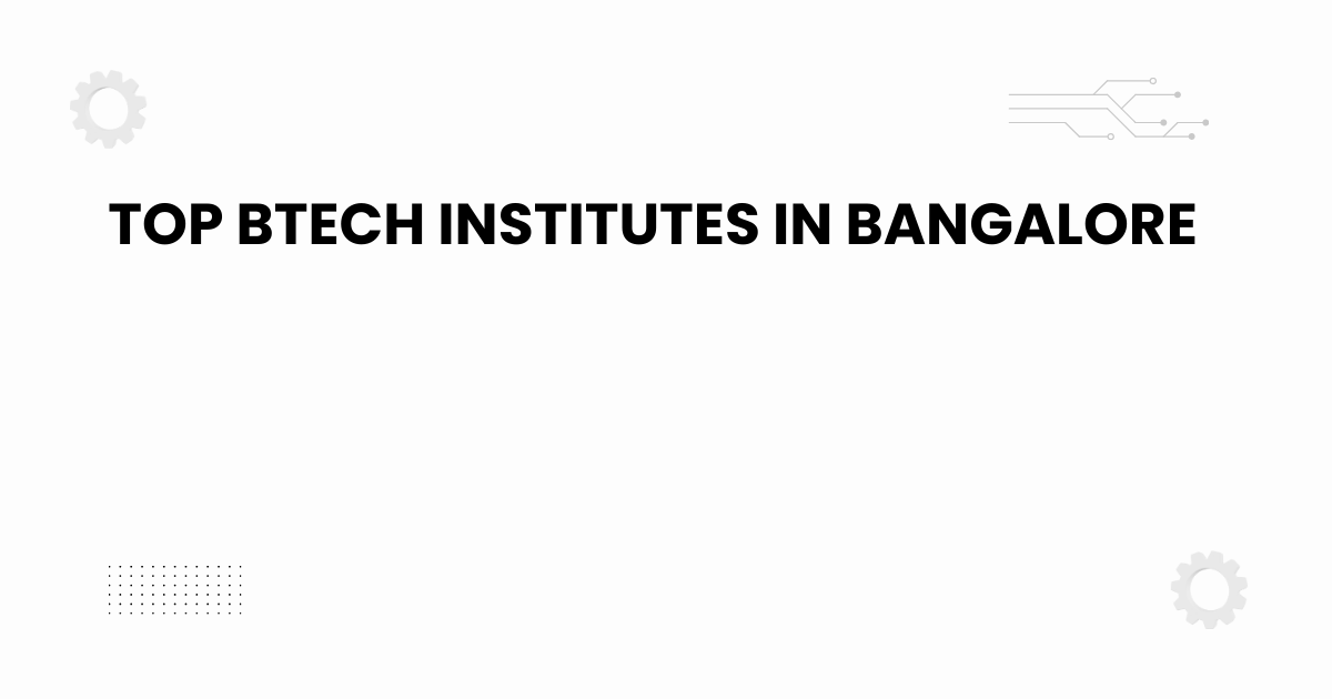 Top BTech institutes in Bangalore academic guide banner