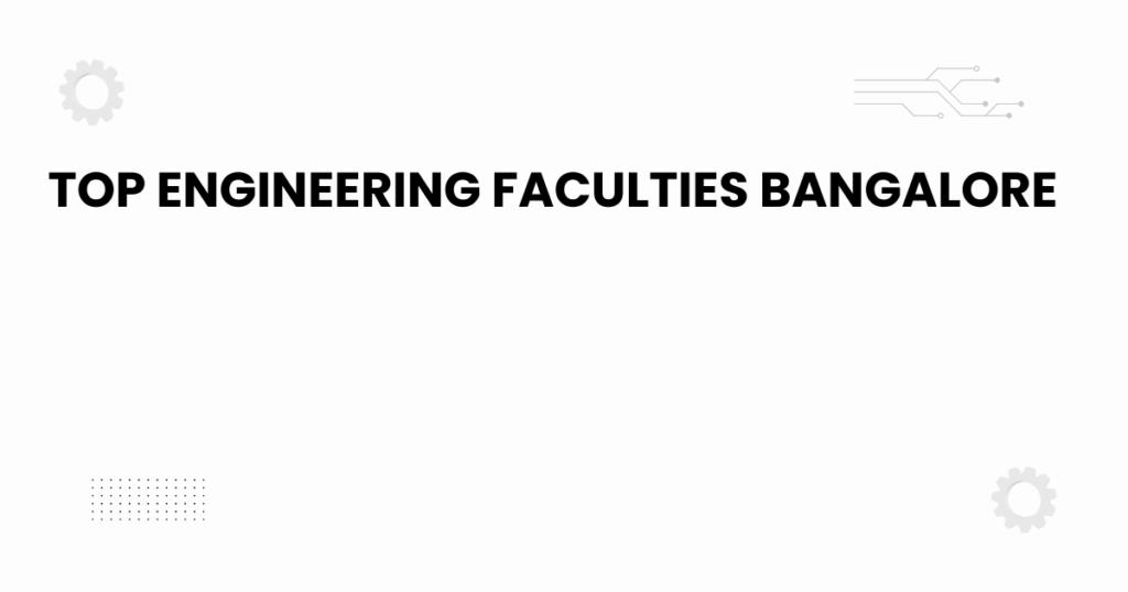 Top engineering faculties Bangalore academic illustration 2025