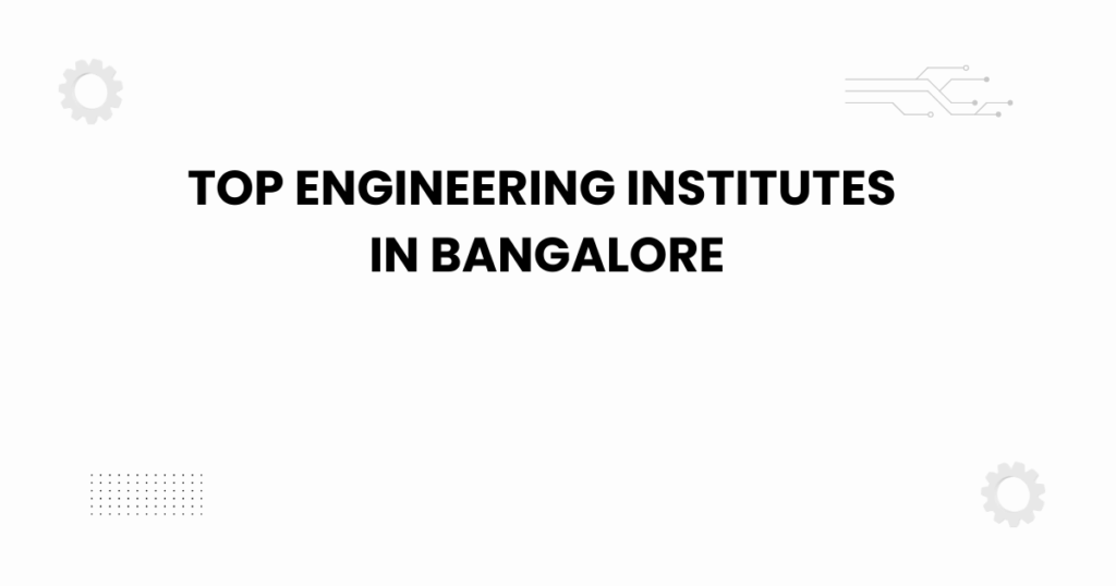Top engineering institutes in Bangalore educational guide banner