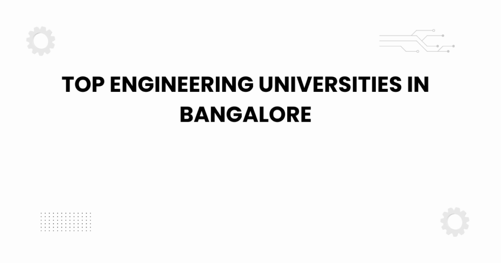 Top engineering universities in Bangalore 2025 academic overview
