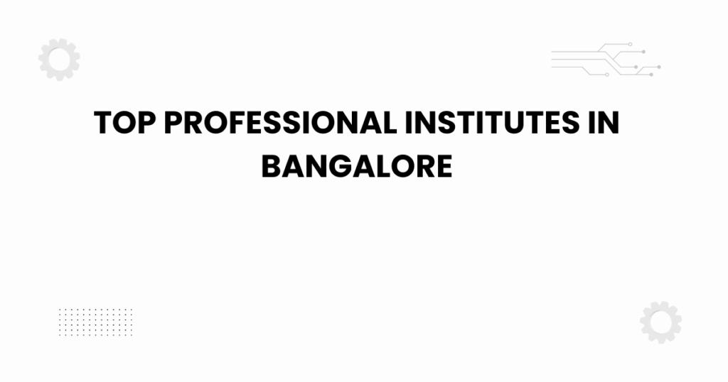top professional institutes in bangalore