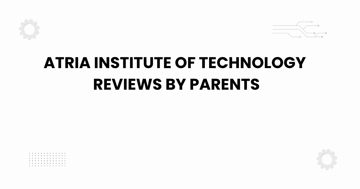 atria-institute-of-technology-reviews-by-parents