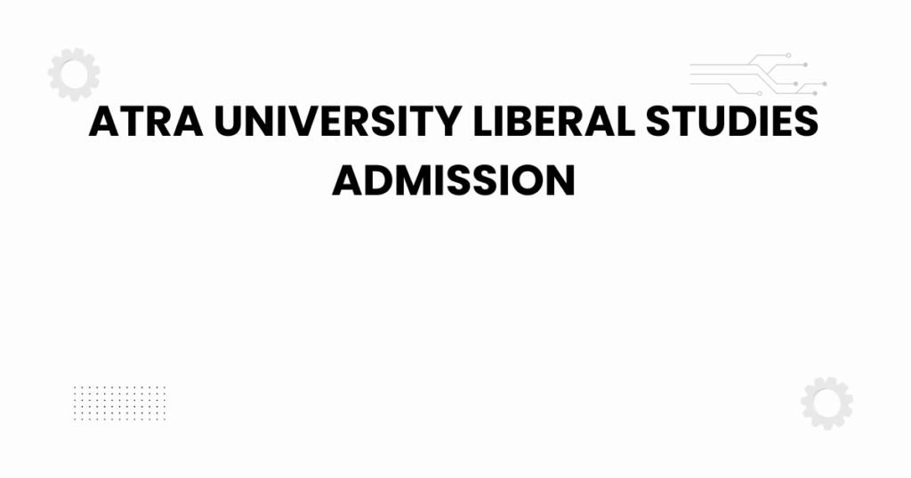 atra university liberal studies admission