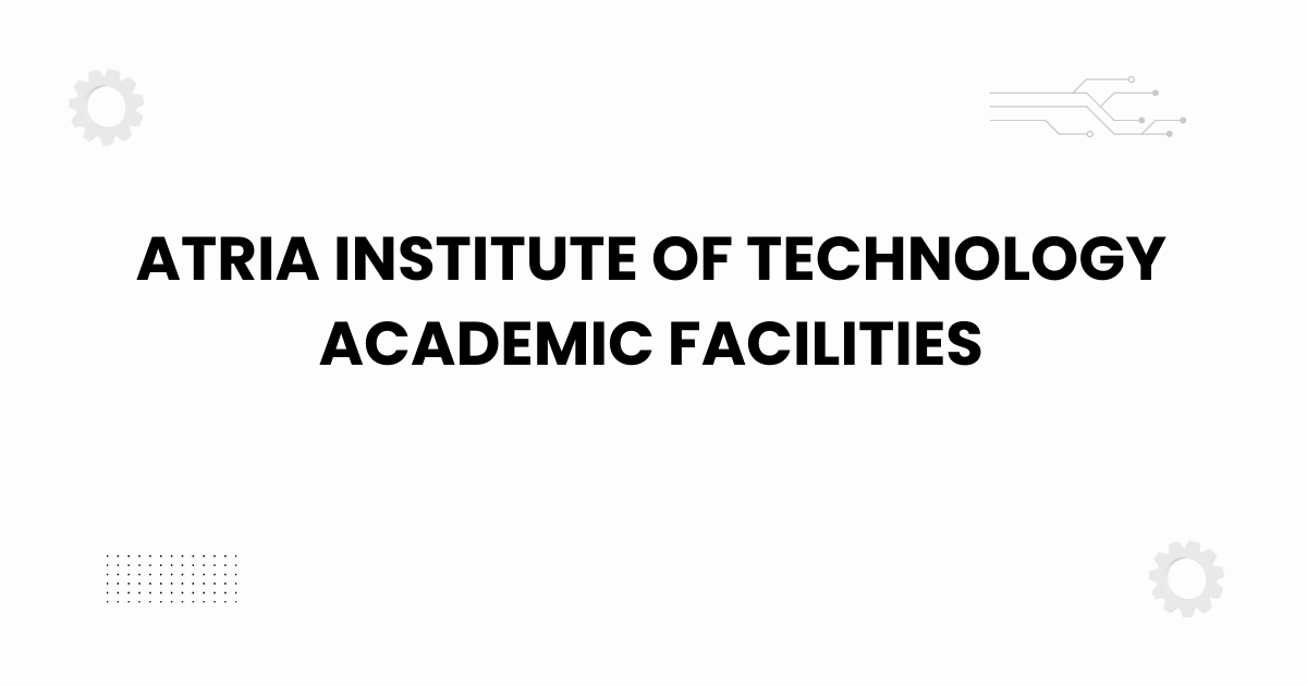Atria Institute of Technology academic facilities