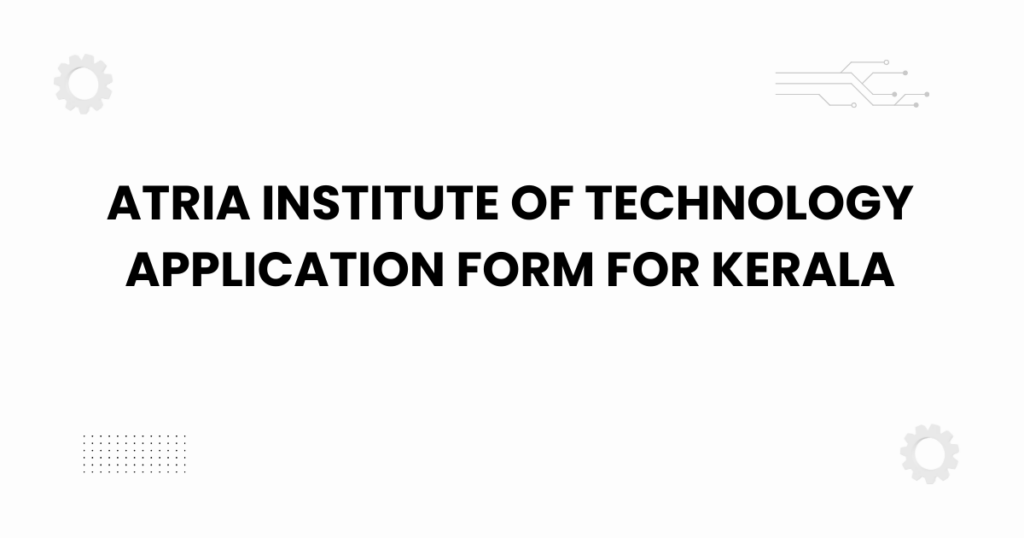 atria institute of technology application form for kerala