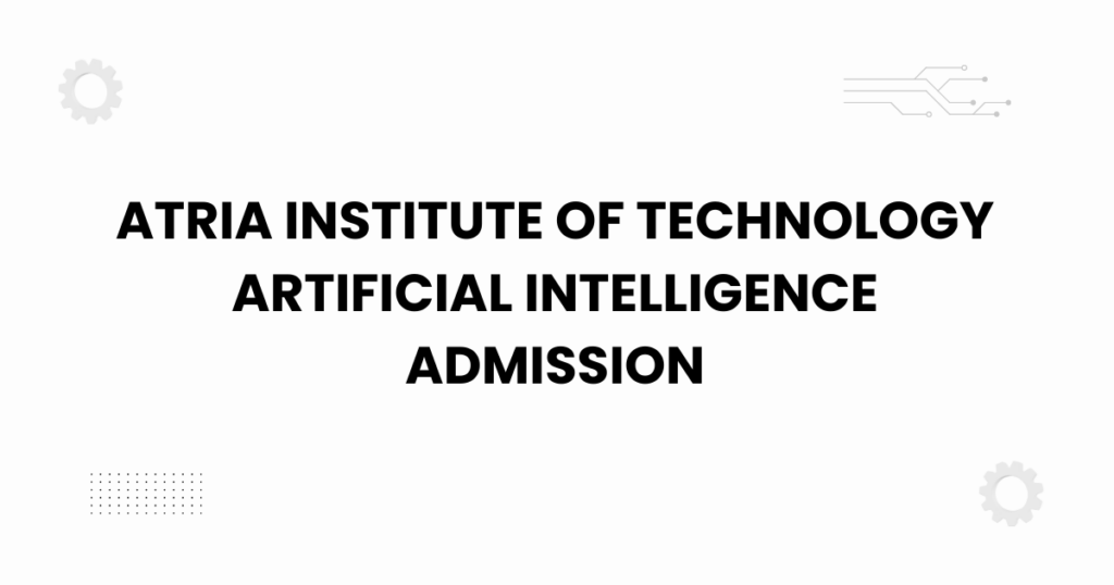atria institute of technology artificial intelligence admission