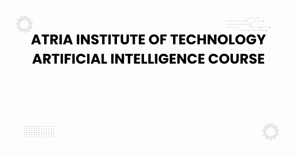 Atria Institute of Technology Artificial Intelligence Course