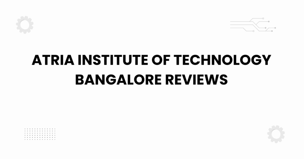 atria institute of technology bangalore reviews