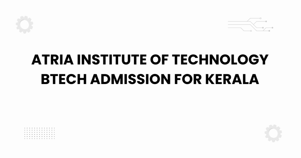 atria institute of technology btech admission for kerala