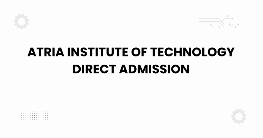 Atria Institute of Technology direct admission