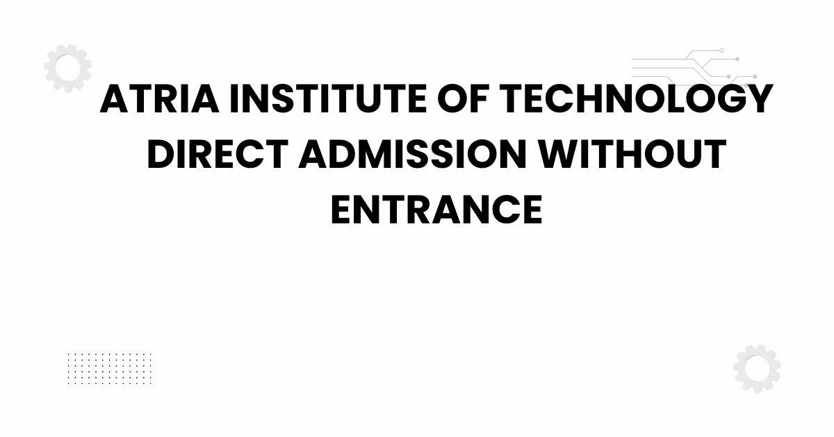 atria institute of technology direct admission without entrance