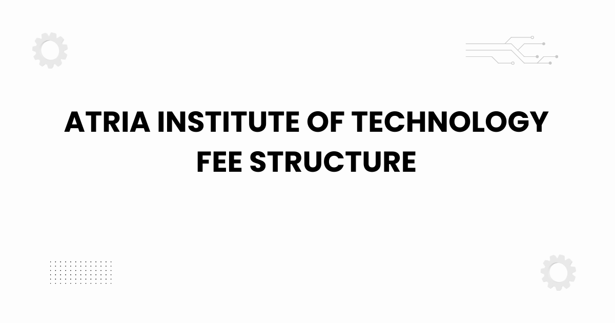 Atria Institute of Technology fee structure campus view