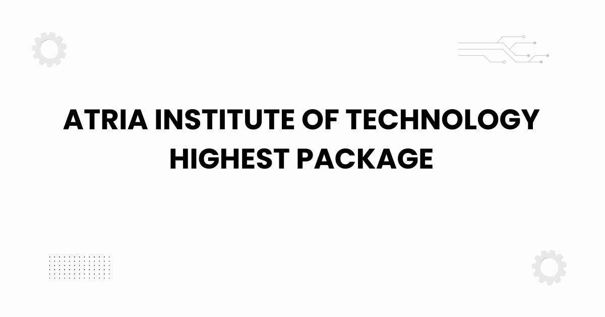 Atria Institute of Technology highest package