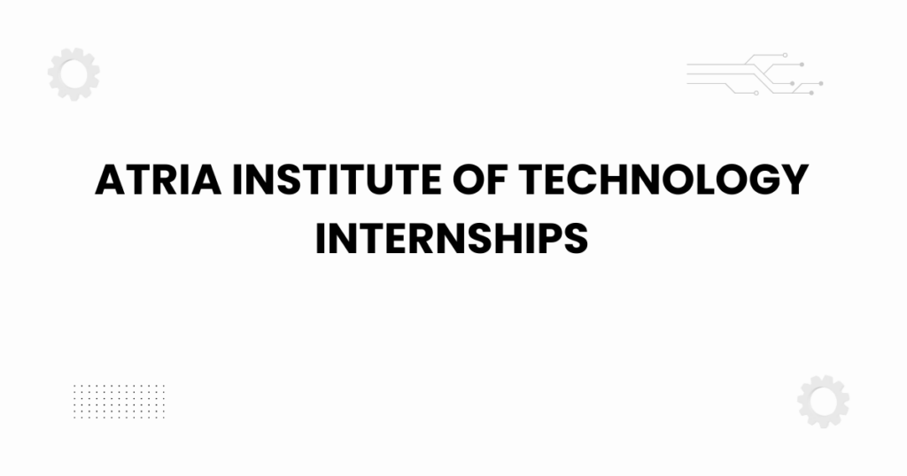 Atria Institute of Technology internships