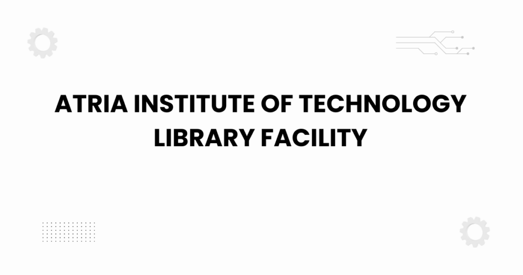 Atria Institute of Technology library facility