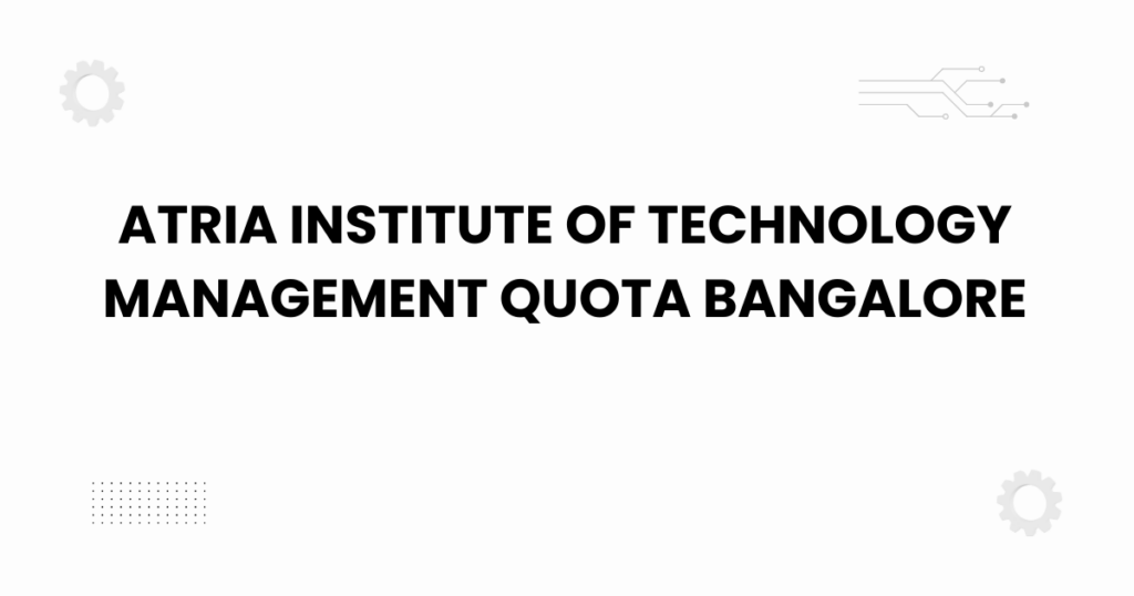 atria institute of technology management quota bangalore