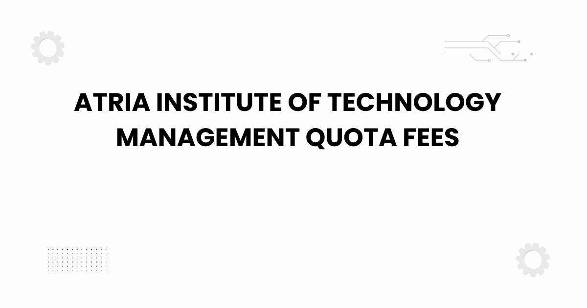 atria institute of technology management quota fees