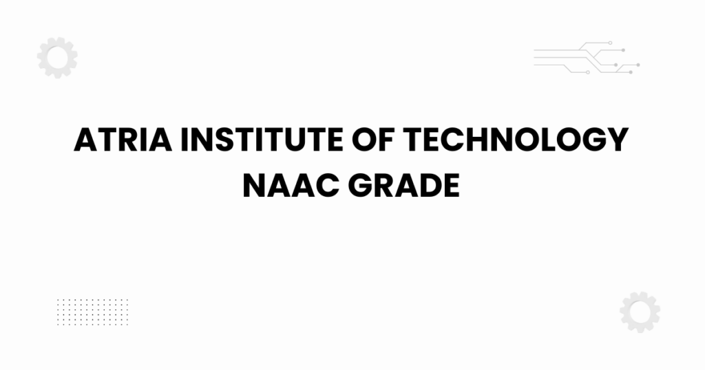Atria Institute of Technology NAAC grade