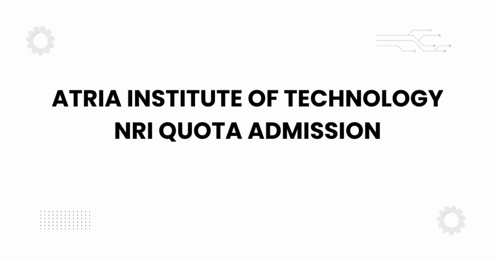 atria institute of technology nri quota admission
