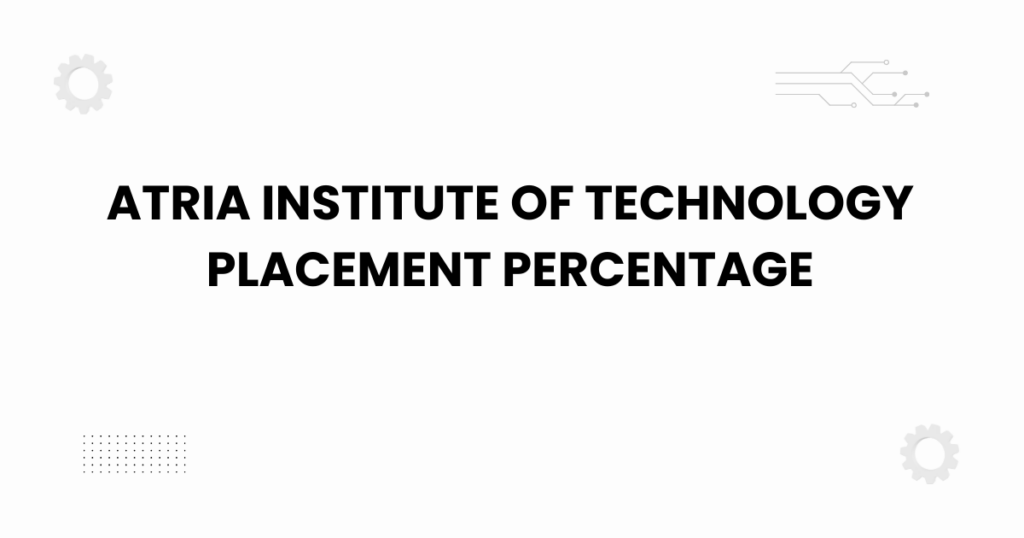 Atria Institute of Technology placement percentage