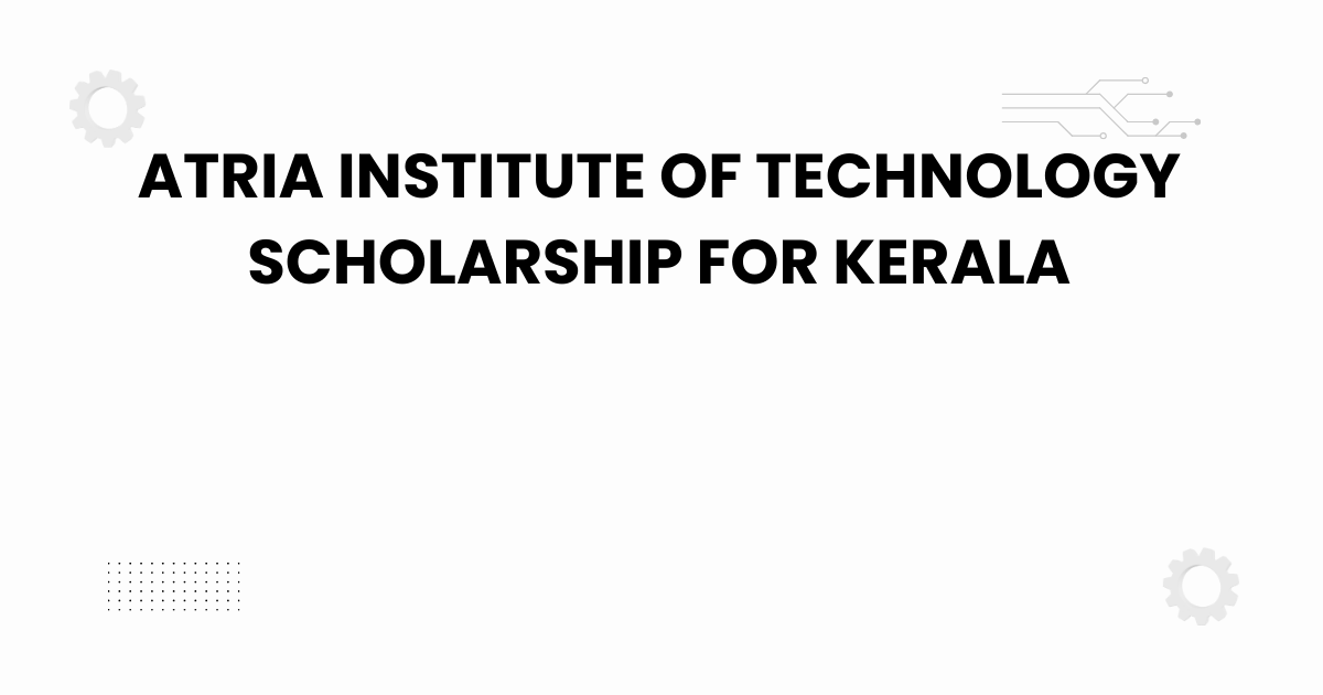 atria institute of technology scholarship for kerala