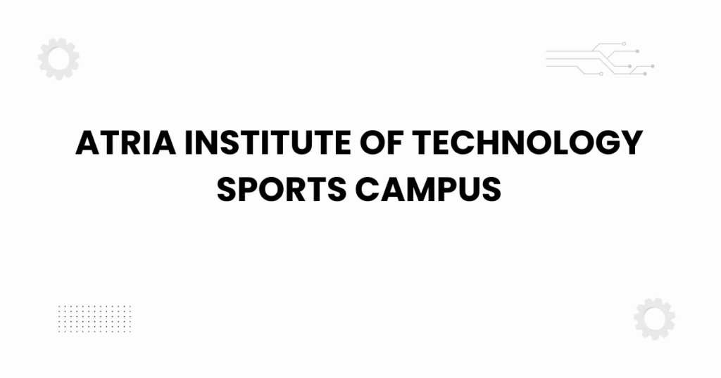 Atria Institute of Technology sports campus