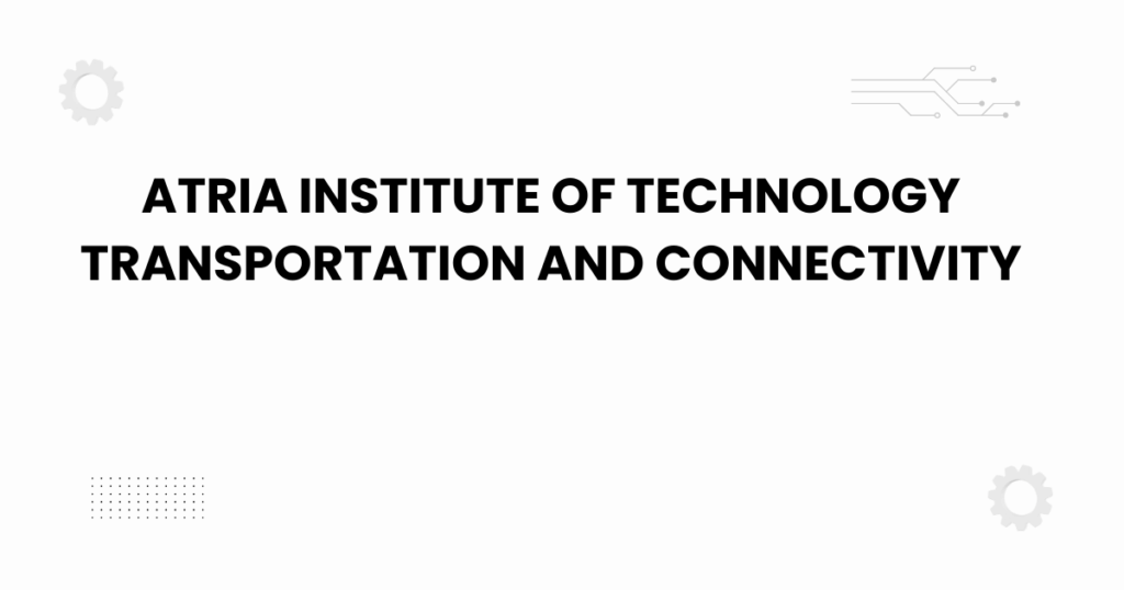 atria institute of technology transportation and connectivity