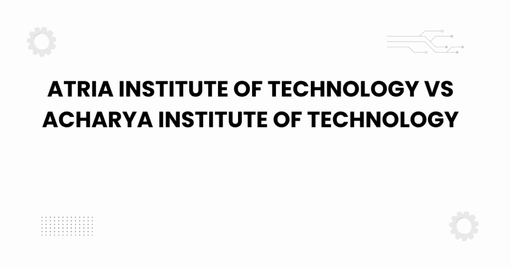 atria institute of technology vs acharya institute of technology
