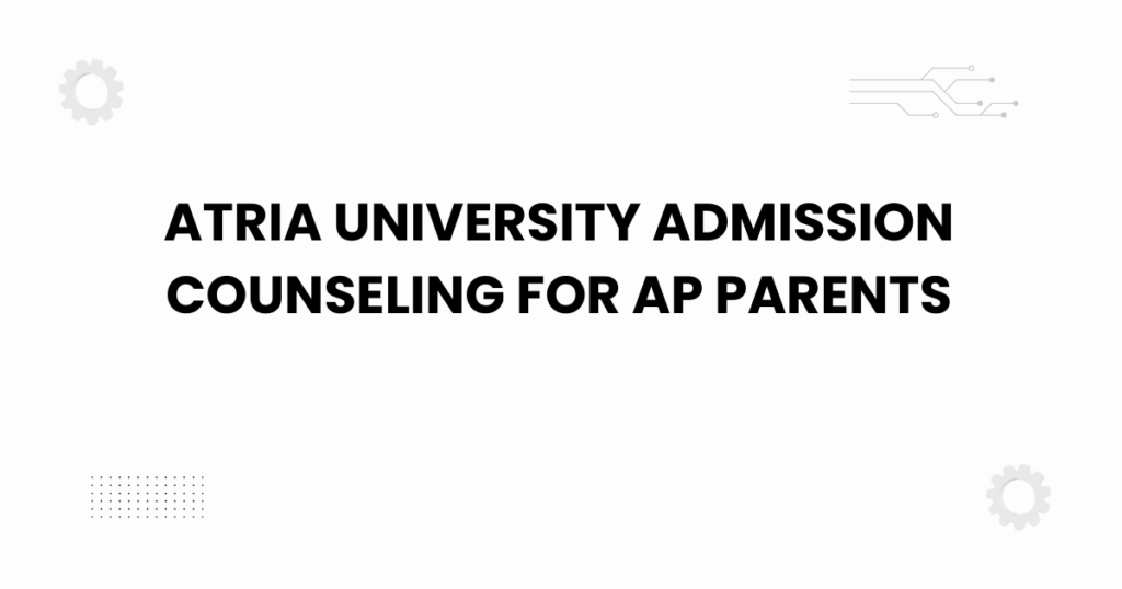 atria university admission counseling for ap parents