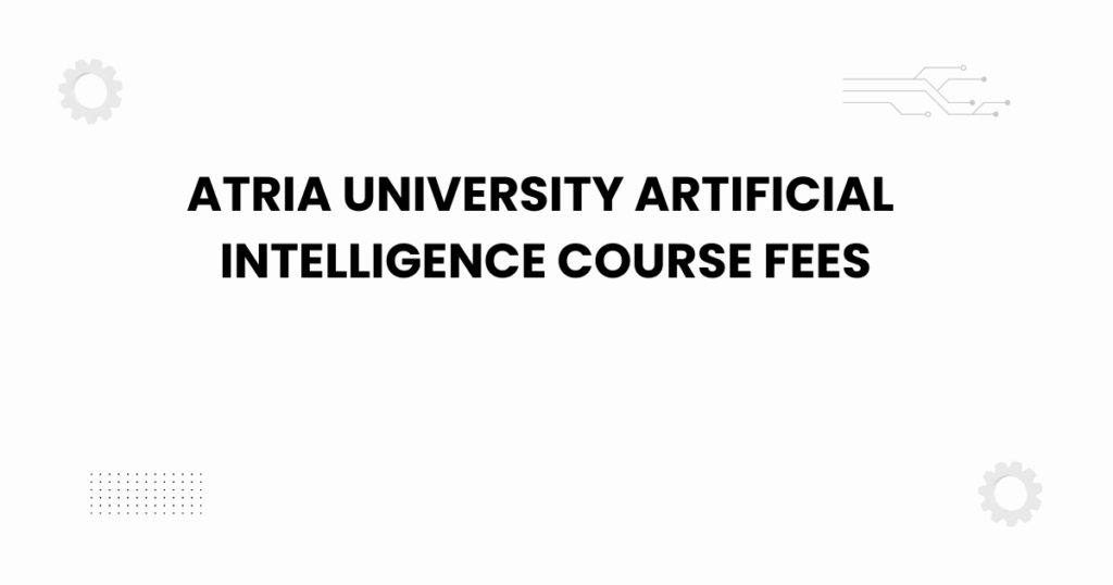 atria university artificial intelligence course fees