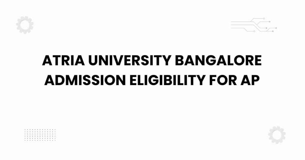 atria university bangalore admission eligibility for ap