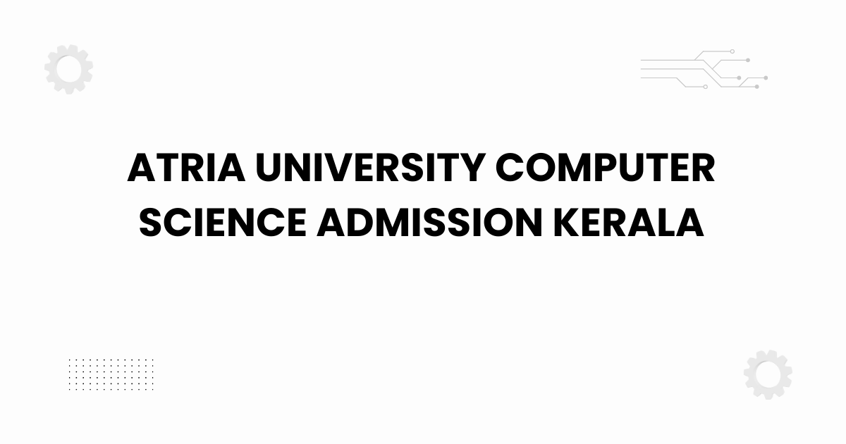 atria university computer science admission kerala