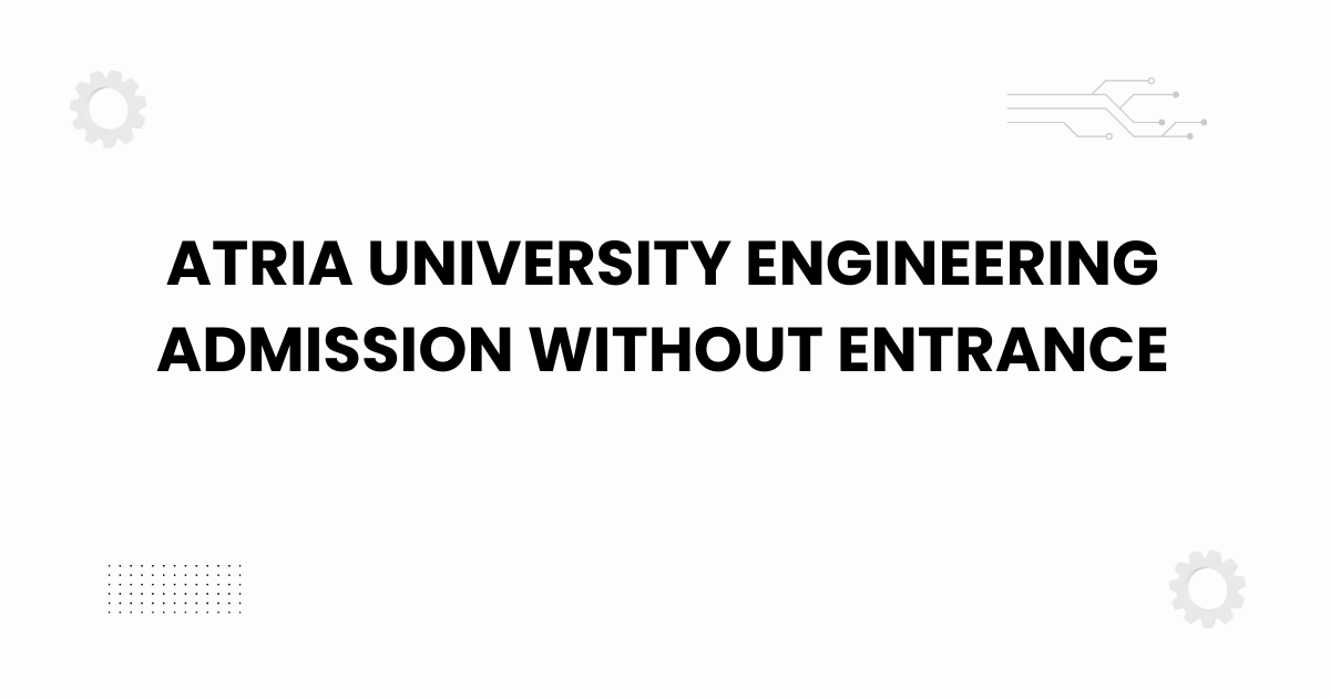 atria university engineering admission without entrance