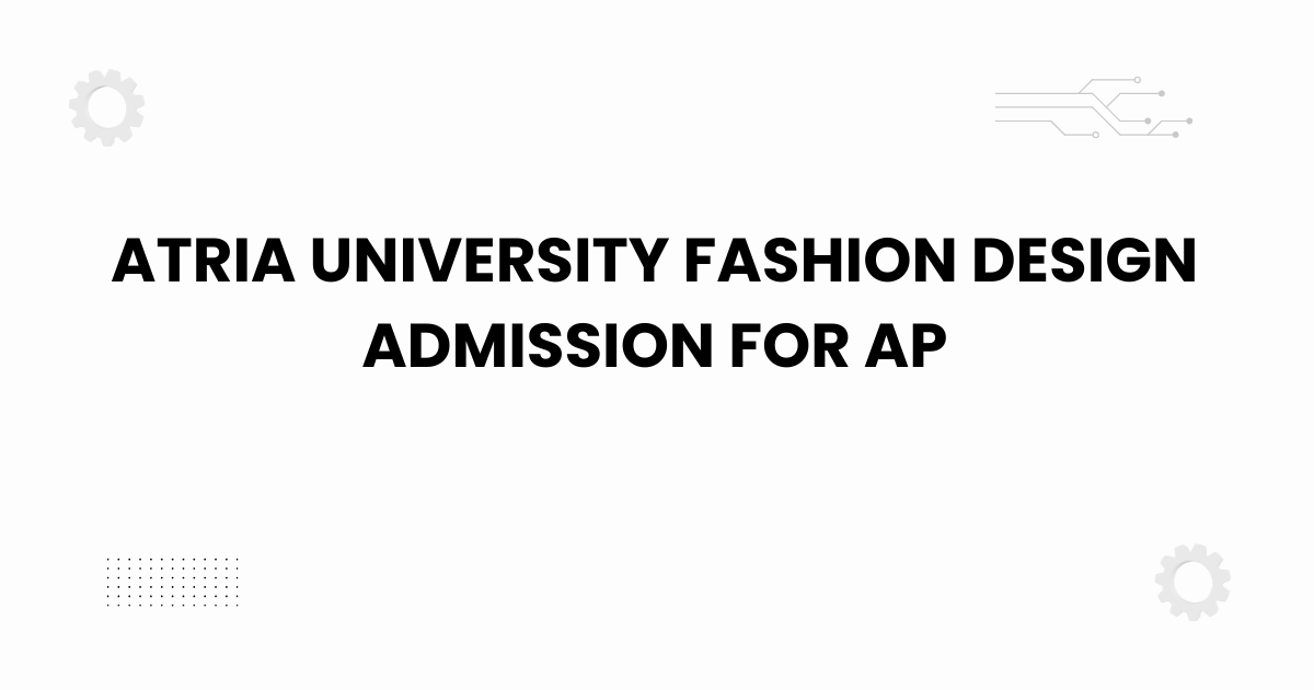 atria university fashion design admission for ap