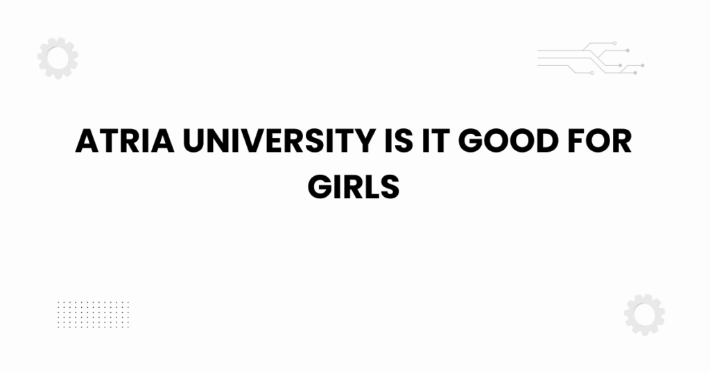 atria university is it good for girls