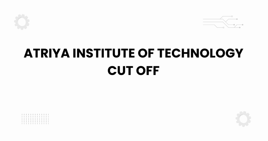 atriya institute of technology cut off