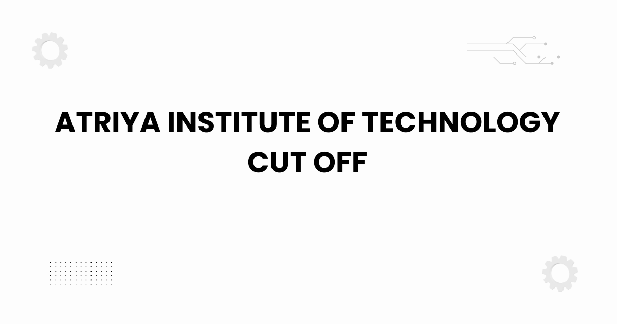 atriya institute of technology cut off