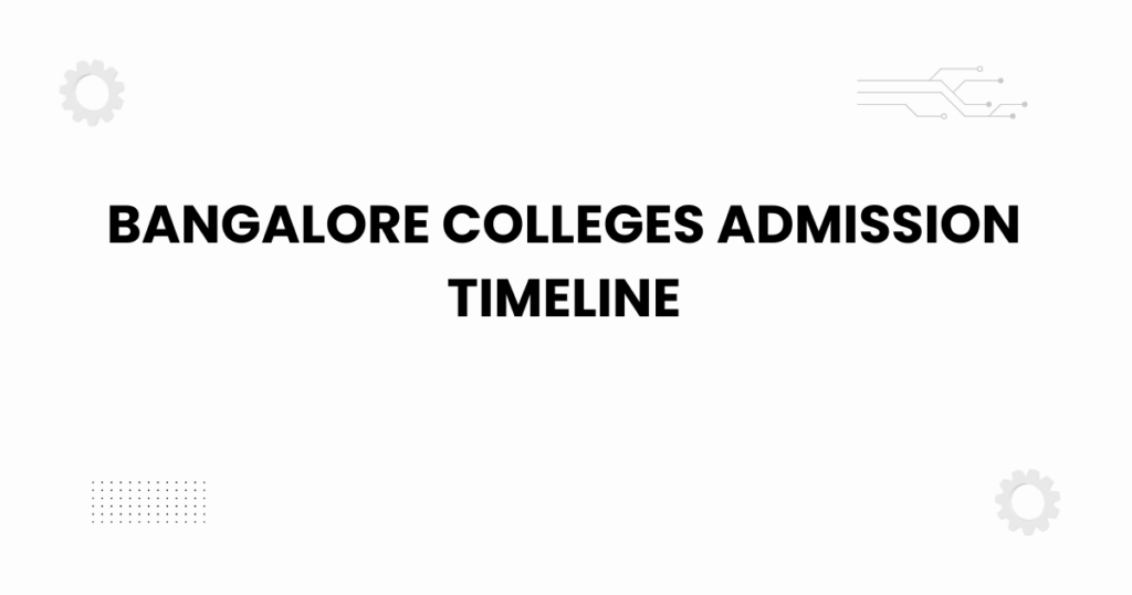 bangalore colleges admission timeline