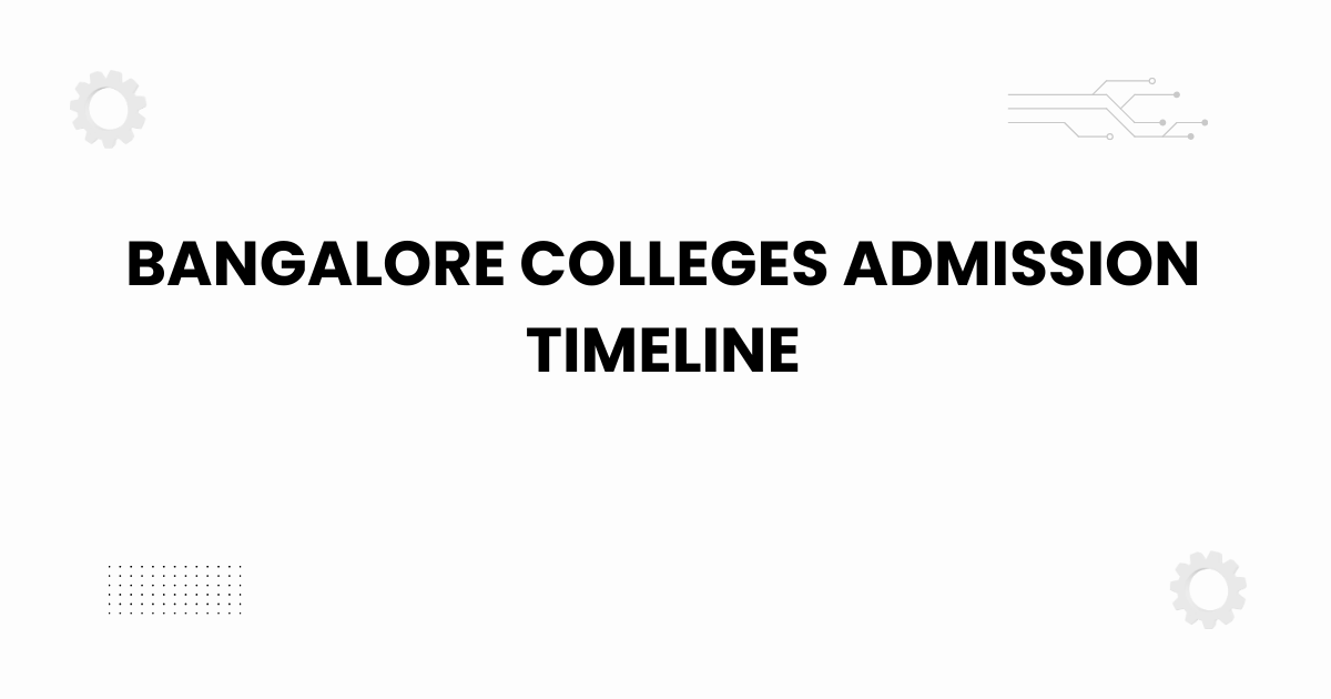 bangalore colleges admission timeline