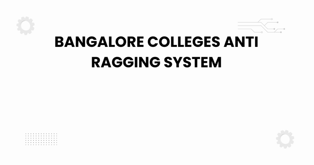 bangalore colleges anti ragging system campus safety