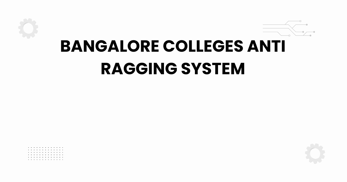 bangalore colleges anti ragging system campus safety