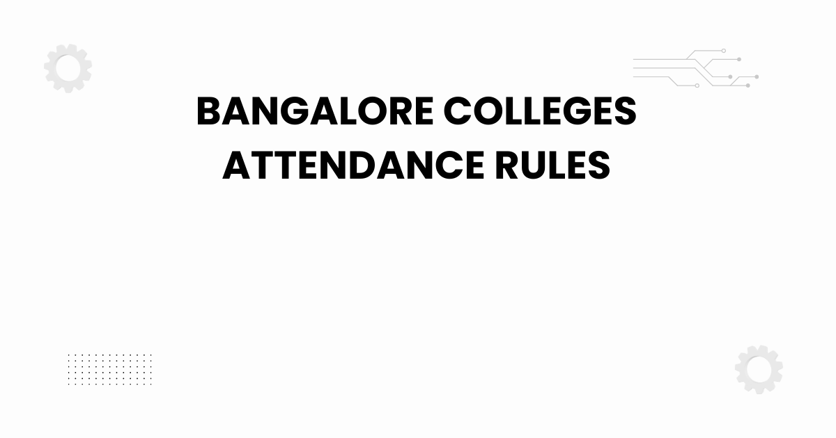 bangalore colleges attendance rules explained