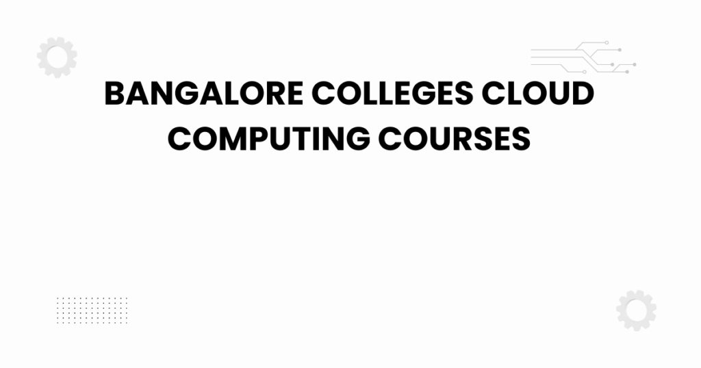bangalore colleges cloud computing courses