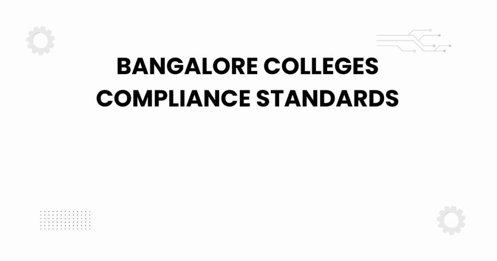 bangalore colleges compliance standards