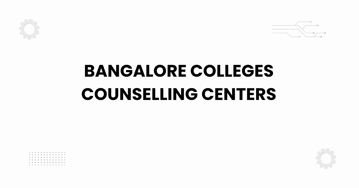 bangalore colleges counselling centers