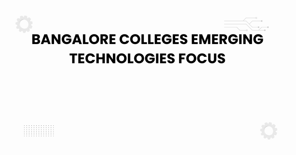bangalore colleges emerging technologies focus