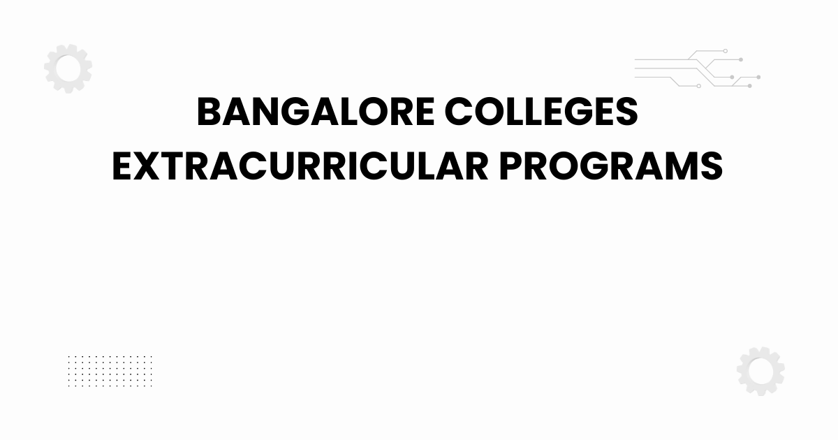 bangalore colleges extracurricular programs