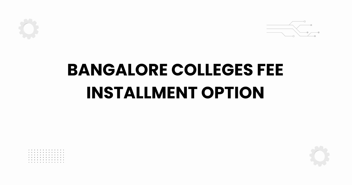 bangalore colleges fee installment option