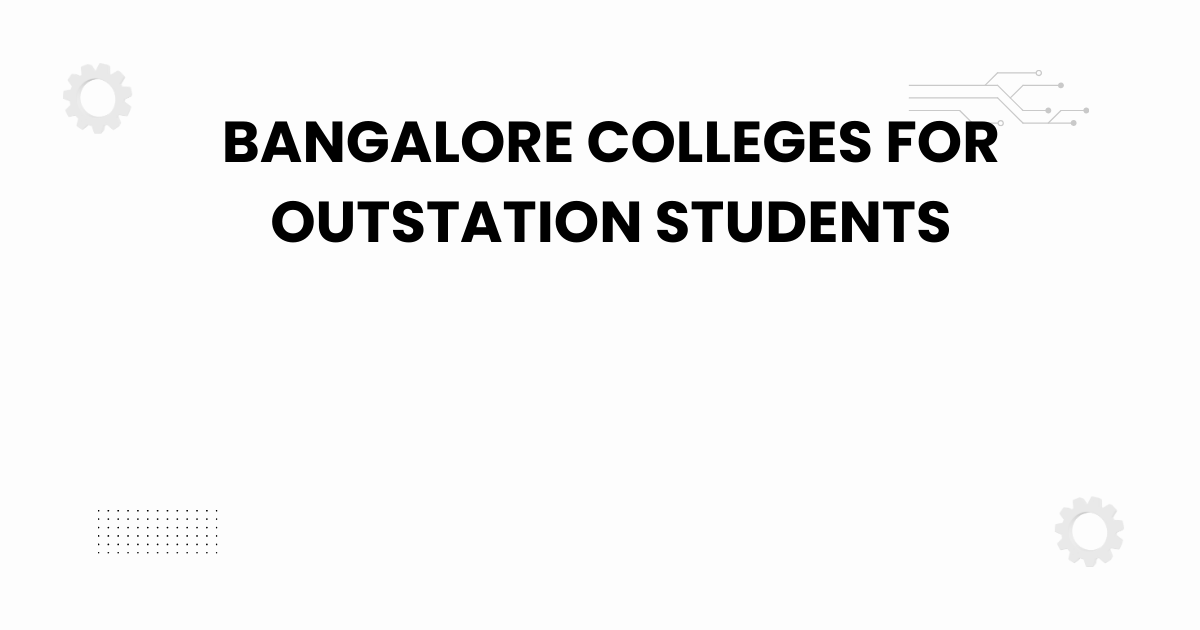 bangalore colleges for outstation students
