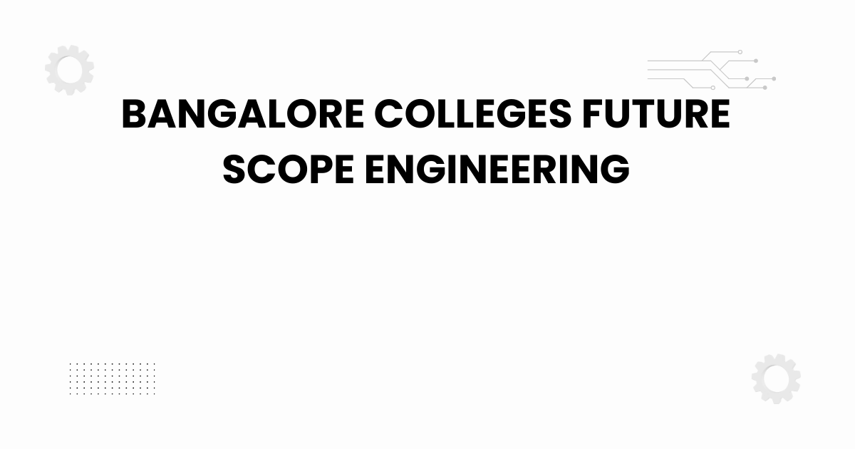 bangalore colleges future scope engineering